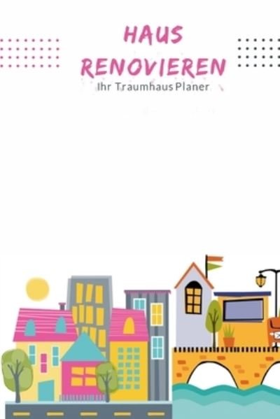 Cover for Haus Renovieren · Haus renovieren Ihr Traumhaus Planer (Paperback Book) (2019)