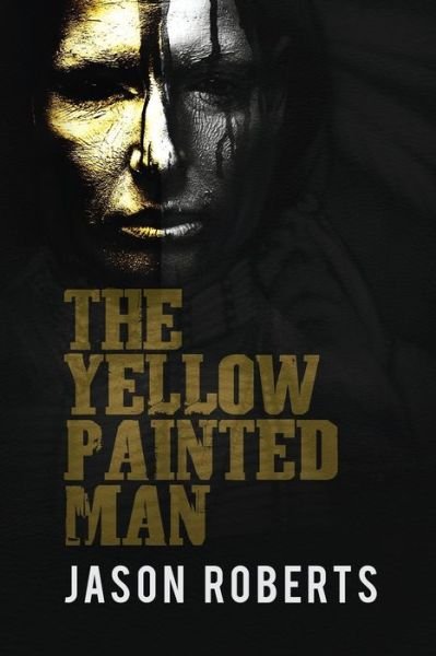 The Yellow Painted Man - Jason Roberts - Livros - Independently Published - 9781701938403 - 29 de outubro de 2019