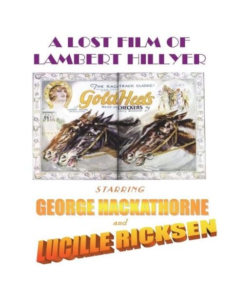A Lost Film of Lambert Hillyer, Starring George Hackathorne and Lucille Ricksen - Gibbs - Books - Createspace Independent Publishing Platf - 9781722140403 - July 24, 2018