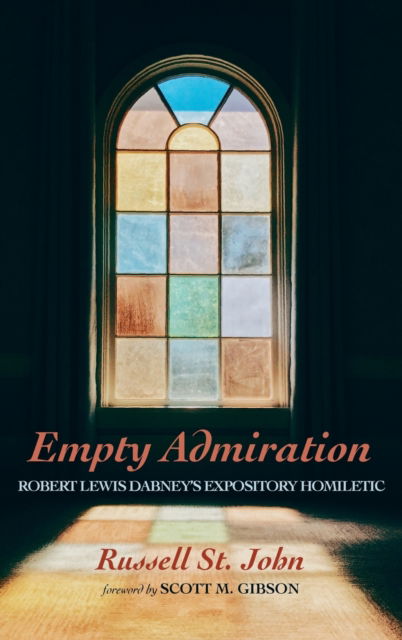 Cover for Russell St John · Empty Admiration: Robert Lewis Dabney's Expository Homiletic (Hardcover Book) (2020)