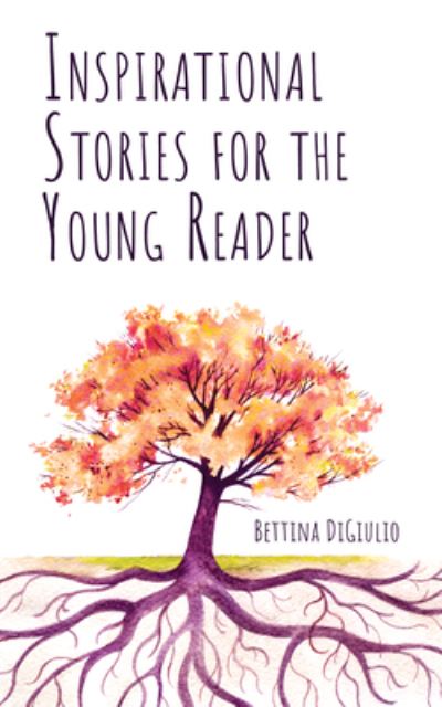 Inspirational Stories for the Young Reader - Bettina Digiulio - Books - Resource Publications (CA) - 9781725277403 - August 13, 2020