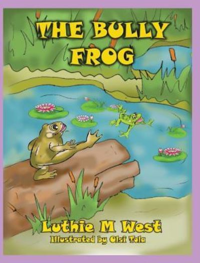 Cover for Luthie M West · The Bully Frog (Hardcover Book) (2018)