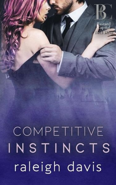 Cover for Raleigh Davis · Competitive Instincts: A billionaire bad boy enemies to lovers romance - Bastard Capital (Paperback Bog) (2019)