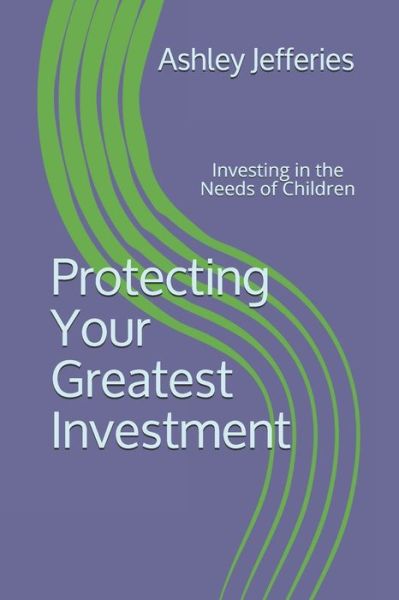 Cover for Ashley S Jefferies · Protecting Your Greatest Investment (Paperback Book) (2020)