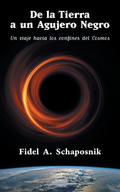 Cover for Fidel Arturo Schaposnik · De la Tierra a un agujero negro (Pocketbok) (2021)