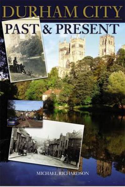 Cover for Michael Richardson · Durham City: Past and Present (Paperback Book) (2012)