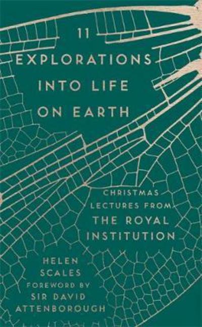 Cover for Dr Helen Scales · 11 Explorations into Life on Earth: Christmas Lectures from the Royal Institution - The RI Lectures (Hardcover Book) (2017)