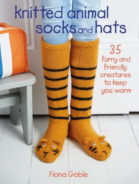 Cover for Fiona Goble · Knitted Animal Socks and Hats: 35 Furry and Friendly Creatures to Keep You Warm (Paperback Book) (2018)