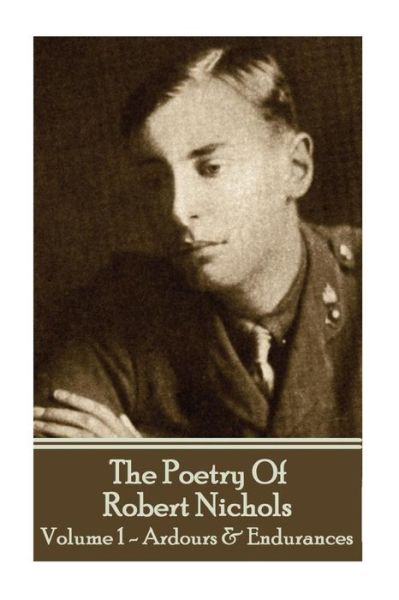 The Poetry Of Robert Nichols - Volume 1 - Professor of History Robert Nichols - Books - Copyright Group Ltd - 9781783949403 - January 4, 2017