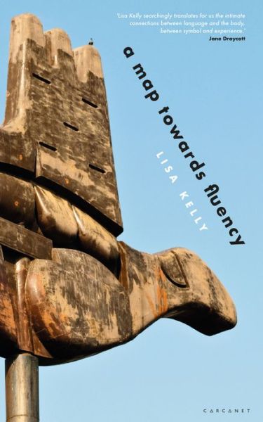 A Map Towards Fluency - Lisa Kelly - Books - Carcanet Press Ltd - 9781784108403 - June 27, 2019