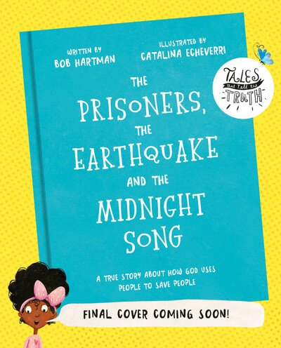Cover for Bob Hartman · The Prisoners, the Earthquake, and the Midnight Song Storybook: A true story about how God uses people to save people - Tales that Tell the Truth (Hardcover bog) (2020)