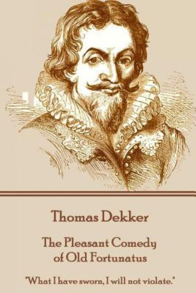 Cover for Thomas Dekker · Thomas Dekker - The Pleasant Comedy of Old Fortunatus (Paperback Book) (2016)