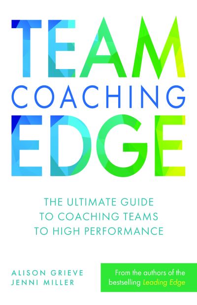 Team Coaching Edge: The ultimate guide to coaching teams to high performance - Alison Grieve - Bøger - Practical Inspiration Publishing - 9781788605403 - 30. april 2024