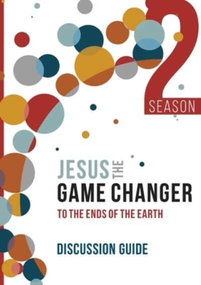 Jesus and the Game Changer Season 2 Discussion Guide: To the Ends of the Earth - Karl Faase - Books - Authentic Media - 9781788931403 - February 14, 2020