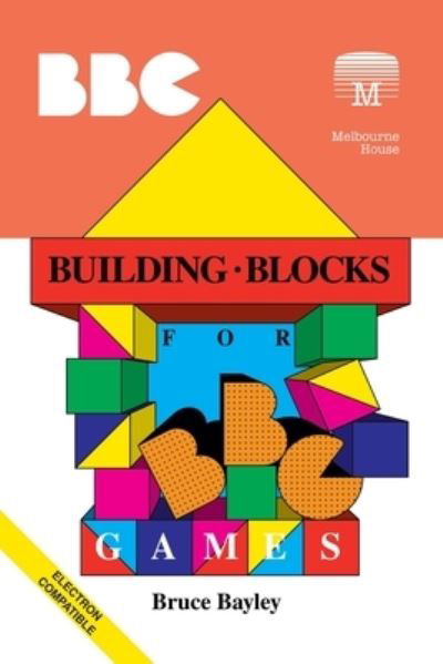 Building Blocks for BBC Games - Bruce Bayley - Books - Acorn Books - 9781789822403 - March 3, 2022