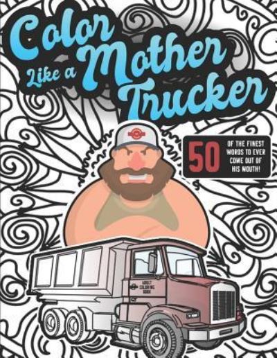 Cover for Flippin Sweet Books · Color Like a Mother Trucker (Paperback Book) (2018)