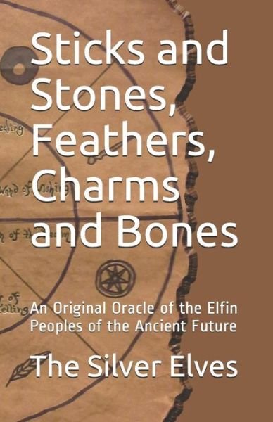 Cover for The Silver Elves · Sticks and Stones, Feathers, Charms and Bones: An Original Oracle of the Elfin Peoples of the Ancient Future (Pocketbok) (2019)