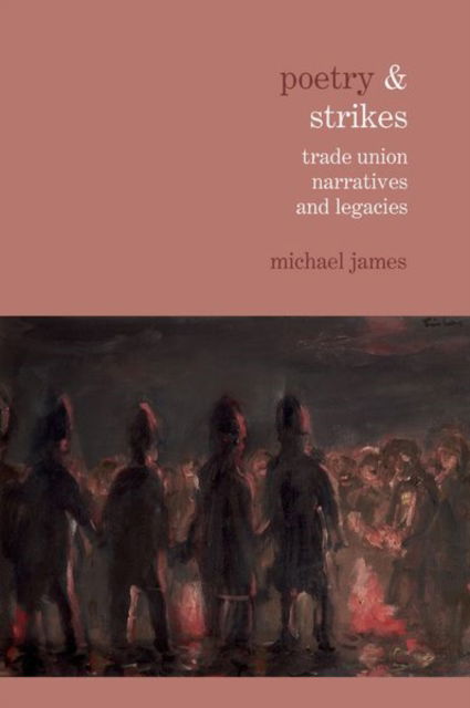 Cover for Michael James · Poetry &amp; Strikes: Trade Union Narratives and Legacies - Poetry &amp;... (Hardcover Book) (2023)