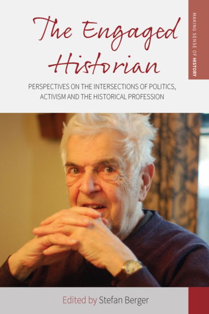 The Engaged Historian: Perspectives on the Intersections of Politics, Activism and the Historical Profession - Making Sense of History (Paperback Book) (2024)