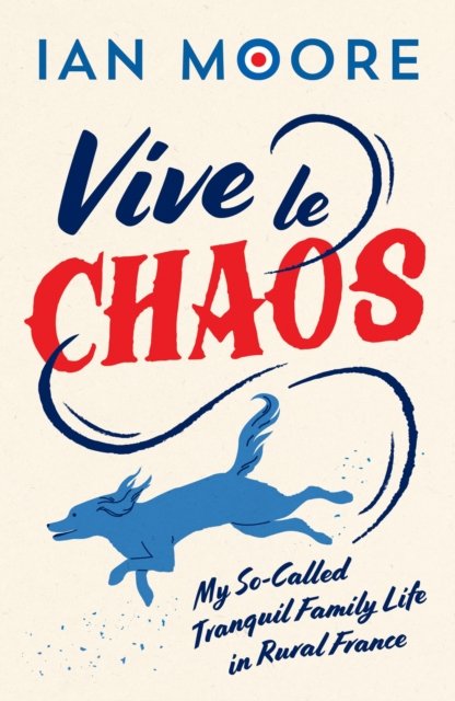 Cover for Ian Moore · Vive le Chaos: My So-Called Tranquil Family Life in Rural France (Paperback Bog) (2024)