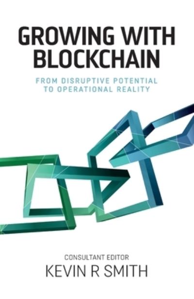 Cover for Kevin Smith · Growing with Blockchain: From disruptive potential to operational reality (Pocketbok) (2020)