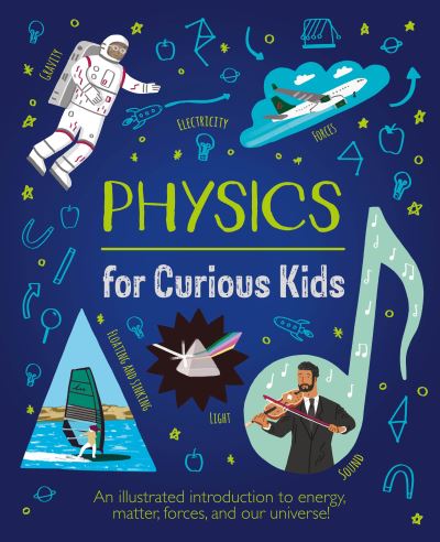 Cover for Laura Baker · Physics for Curious Kids: An Illustrated Introduction to Energy, Matter, Forces, and Our Universe! - Curious Kids (Hardcover Book) (2022)