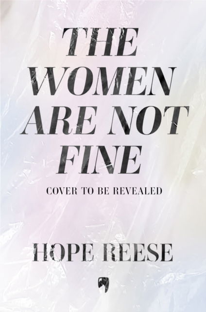 The Women Are Not Fine: The untold story of the women behind the greatest mass poisoning of the 20th century - Hope Reese - Books - Octopus Publishing Group - 9781840918403 - March 13, 2025