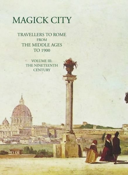 Cover for Ronald Ridley · Magick City: Travellers to Rome from the Middle Ages to 1900, Volume III: The Nineteenth Century - Magick City (Pocketbok) (2023)
