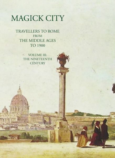 Magick City: Travellers to Rome from the Middle Ages to 1900, Volume III: The Nineteenth Century - Magick City - Ronald Ridley - Bøker - Pallas Athene Publishers - 9781843681403 - 5. oktober 2023