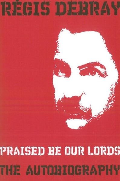Cover for Regis Debray · Praised Be Our Lords: A Political Education (Paperback Book) (2007)