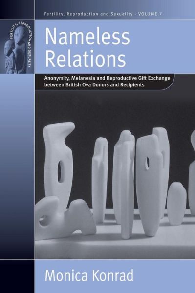 Cover for Monica Konrad · Nameless Relations: Anonymity, Melanesia and Reproductive Gift Exchange Between British Ova Donors and Recipients - Fertility, Reproduction &amp; Sexuality (Paperback Book) (2005)