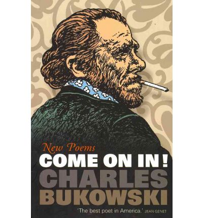 Come On In!: New Poems - Charles Bukowski - Kirjat - Canongate Books - 9781847670403 - torstai 24. tammikuuta 2008