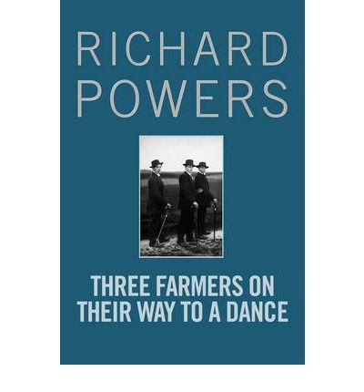 Cover for Richard Powers · Three Farmers on Their Way to a Dance: From the Booker Prize-shortlisted author of BEWILDERMENT (Paperback Book) [Main edition] (2010)