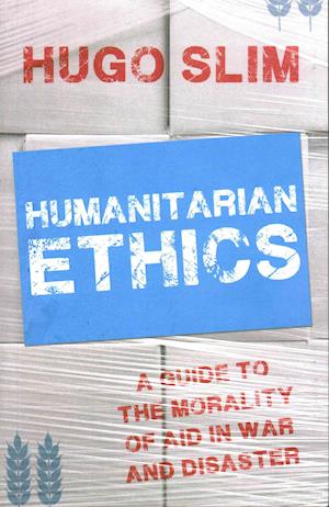 Cover for Hugo Slim · Humanitarian Ethics: A Guide to the Morality of Aid in War and Disaster (Paperback Book) [UK edition] (2015)