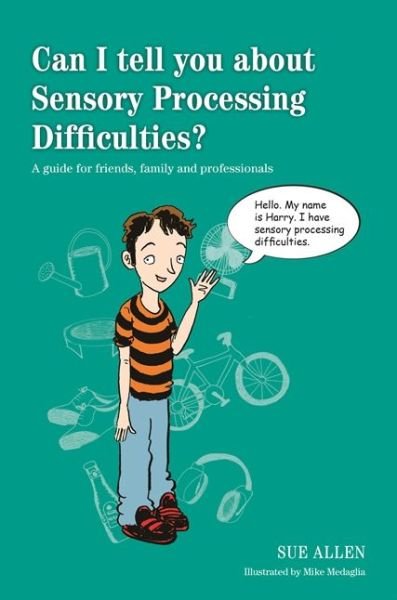 Cover for Sue Allen · Can I tell you about Sensory Processing Difficulties?: A guide for friends, family and professionals - Can I tell you about...? (Paperback Bog) (2015)