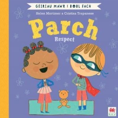 Cover for Helen Mortimer · Parch (Geiriau Mawr i Bobl Fach) / Respect (Big Words for Little People) (Paperback Bog) [Bilingual edition] (2022)