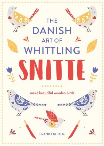 Cover for Frank Egholm · Snitte: The Danish Art of Whittling: Make beautiful wooden birds (Innbunden bok) (2017)