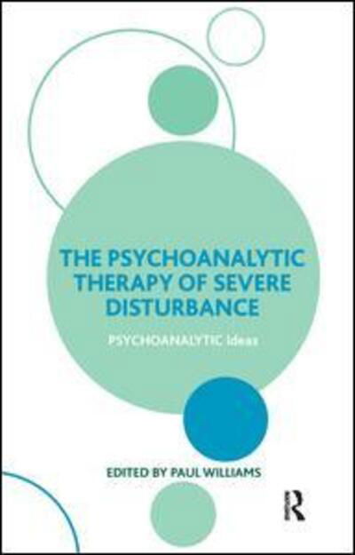 Cover for Paul Williams · The Psychoanalytic Therapy of Severe Disturbance - The Psychoanalytic Ideas Series (Taschenbuch) (2010)