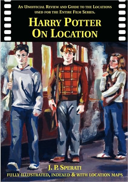 Cover for J. P. Sperati · Harry Potter on Location: An Unofficial Review and Guide to the Locations Used for the Entire Film Series Including Fantastic Beasts and Where to Find Them (Paperback Book) [9 Revised edition] (2010)