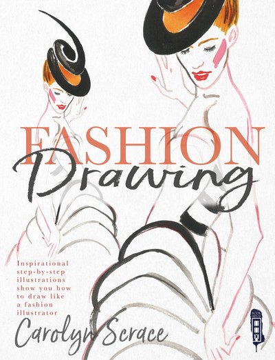 Cover for Carolyn Scrace · Fashion Drawing: Inspirational Step-by-Step Illustrations - Drawing (Hardcover bog) [Illustrated edition] (2018)