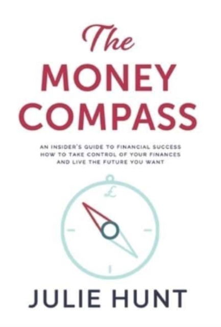 Cover for Julie Hunt · The Money Compass : An Insider's Guide to Financial Success (Hardcover Book) (2021)