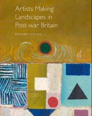Cover for Margaret Garlake · Artists Making Landscapes in Post-war Britain (Hardcover bog) (2021)