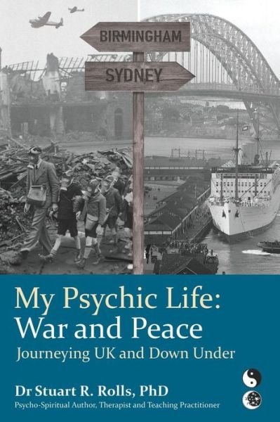 Cover for Rolls, Stuart R, PhD · My Psychic Life, War and Peace: Journeying UK and Down Under (Paperback Book) (2019)