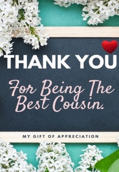 Cover for The Life Graduate Publishing Group · Thank You For Being The Best Cousin: My Gift Of Appreciation: Full Color Gift Book Prompted Questions 6.61 x 9.61 inch (Paperback Book) (2020)