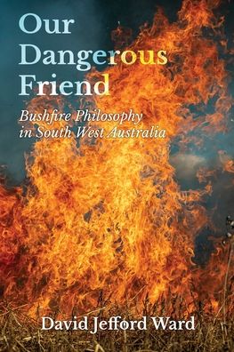 Our Dangerous Friend - David Jefford Ward - Books - Leschenault Press - 9781922670403 - February 4, 2022