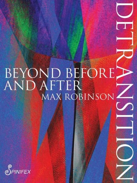 Cover for Max Robinson · Detransition: Beyond Before and After - Spinifex Shorts (Paperback Book) (2021)