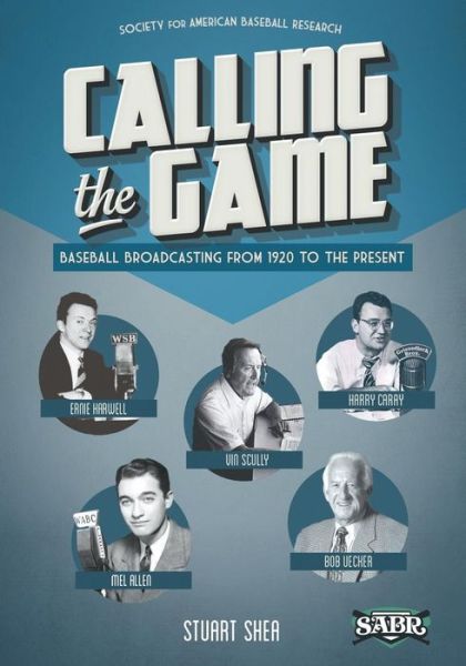 Cover for Stuart Shea · Calling the Game: Baseball Broadcasting from 1920 to the Present (Paperback Book) (2015)