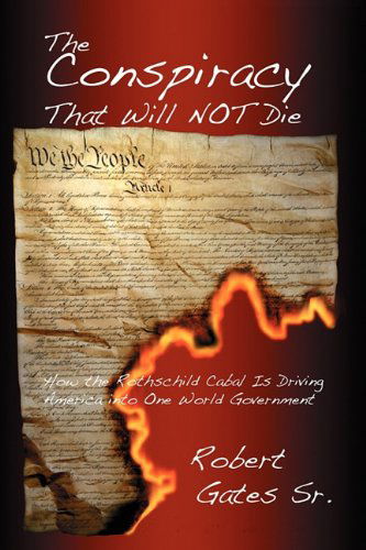 Cover for Robert Gates Sr. · The Conspiracy That Will Not Die: How the Rothschild Cabal is Driving America into One World Government (Paperback Book) (2011)