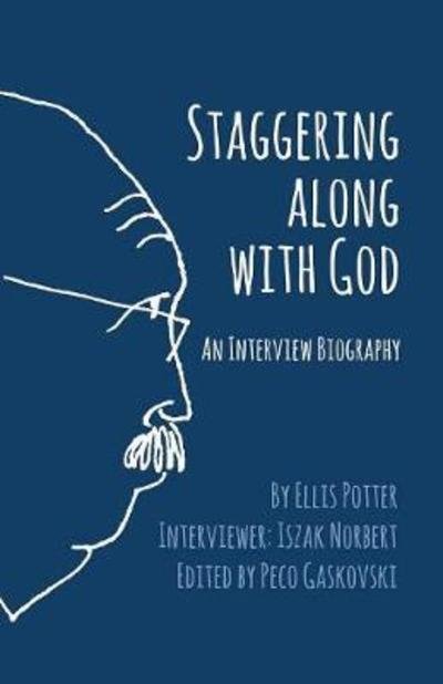 Cover for Ellis Potter · Staggering Along With God : An Interview Biography (Paperback Book) (2018)