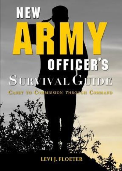 Cover for Levi Floeter · New Army Officer's Survival Guide : Cadet to Commission Through Command (Paperback Book) (2018)